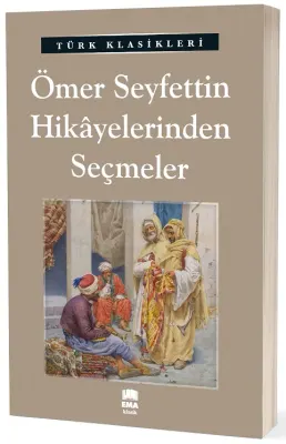 EMA KLASİK - ÖMER SEYFETTİN HİKAYELERİNDEN SEÇMELER