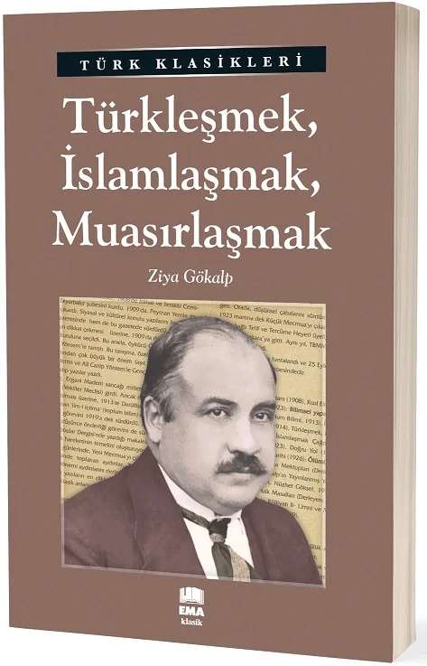 EMA KLASİK - TÜRKLEŞMEK-İSLAMLAŞMAK-MUASIRLAŞMAK